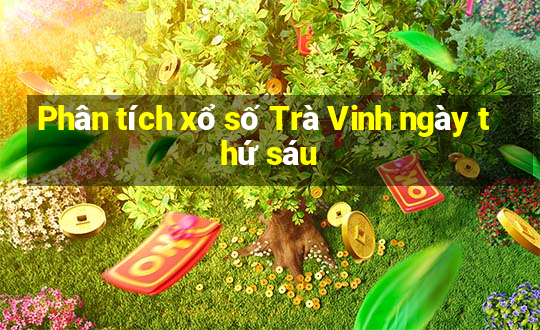 Phân tích xổ số Trà Vinh ngày thứ sáu