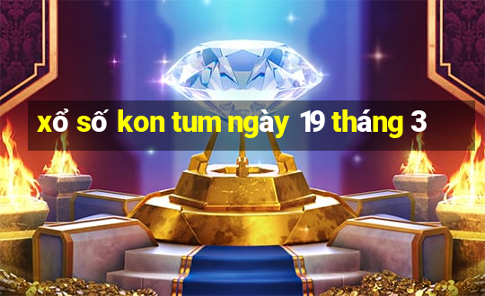 xổ số kon tum ngày 19 tháng 3