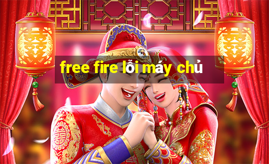 free fire lỗi máy chủ