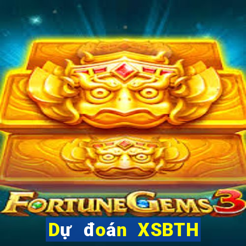 Dự đoán XSBTH ngày 31