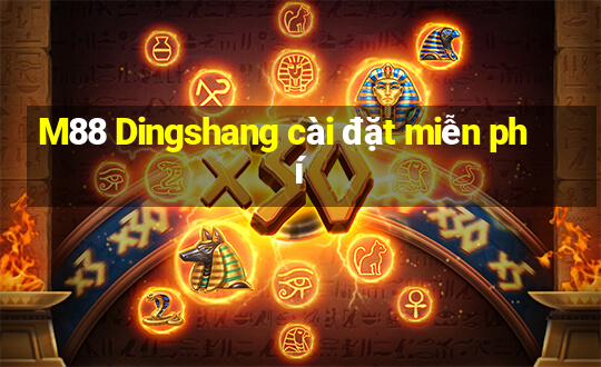 M88 Dingshang cài đặt miễn phí