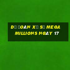 Dự Đoán Xổ Số mega millions ngày 17