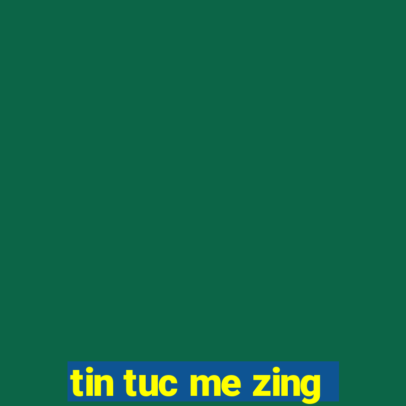 tin tuc me zing