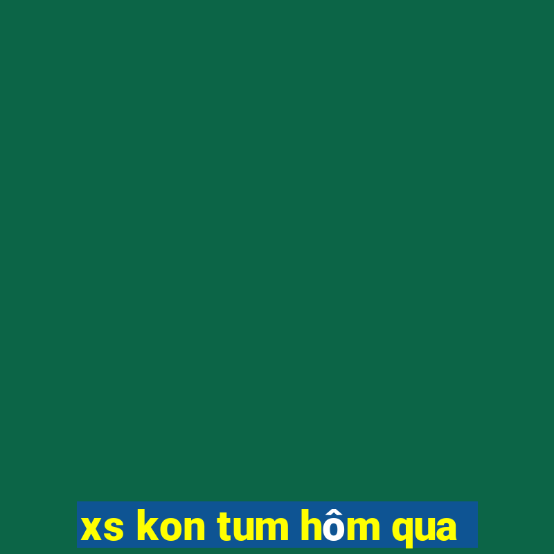 xs kon tum hôm qua