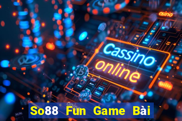 So88 Fun Game Bài Đổi Thưởng Trực Tuyến