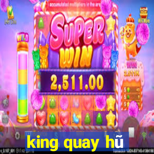 king quay hũ