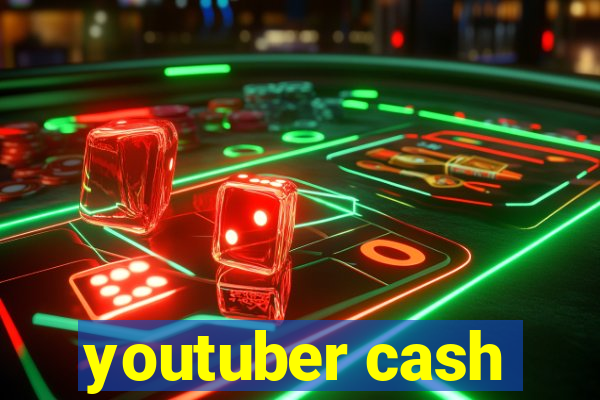 youtuber cash