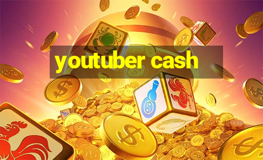 youtuber cash