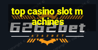 top casino slot machines