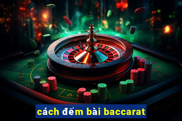 cách đếm bài baccarat