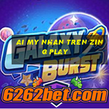 ai my nhan tren zing play