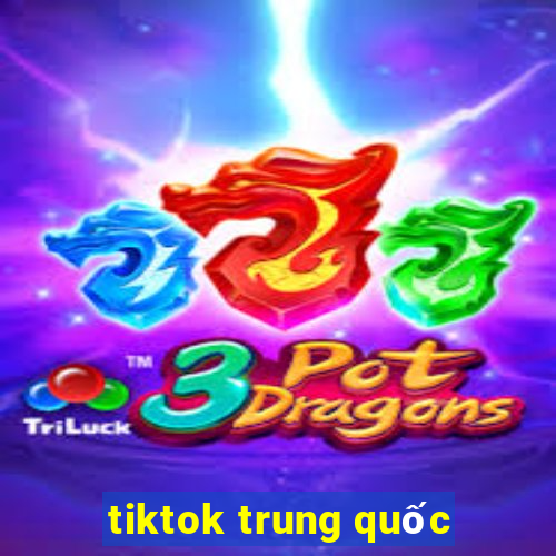 tiktok trung quốc