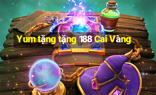 Yum tặng tặng 188 Cai Vàng