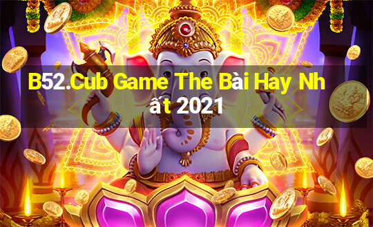 B52.Cub Game The Bài Hay Nhất 2021