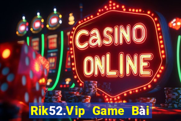 Rik52.Vip Game Bài 1 Đổi 1