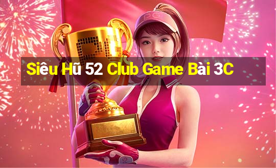 Siêu Hũ 52 Club Game Bài 3C