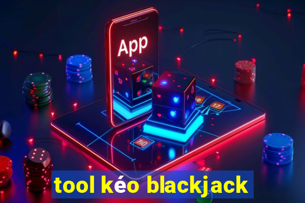 tool kéo blackjack