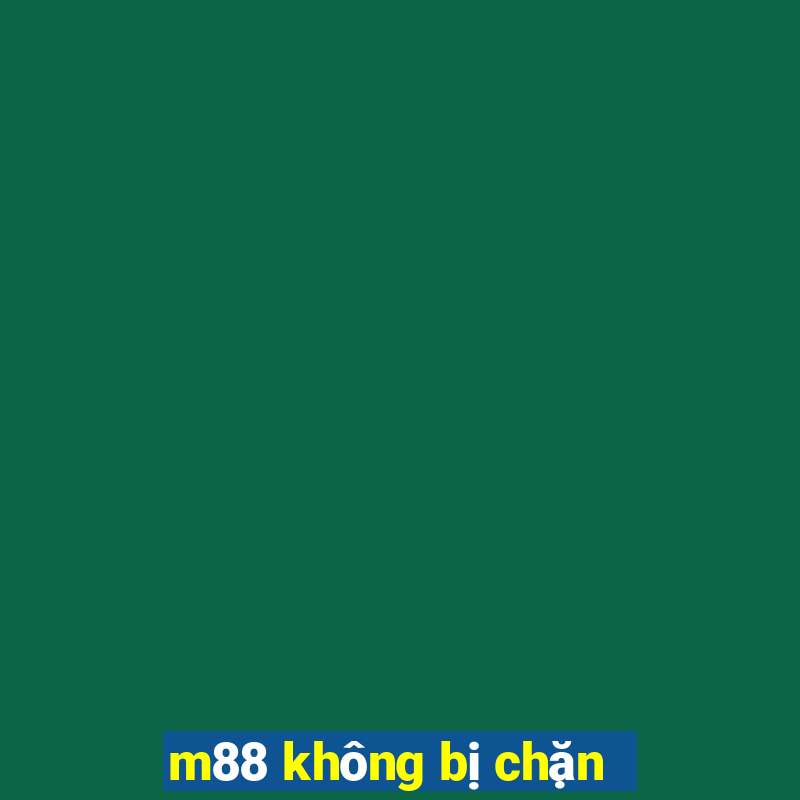 m88 không bị chặn