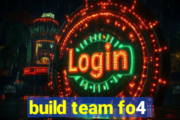 build team fo4