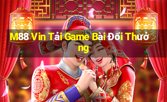 M88 Vin Tải Game Bài Đổi Thưởng