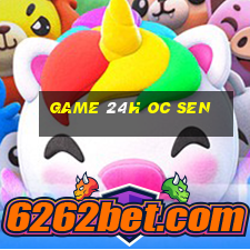 game 24h oc sen