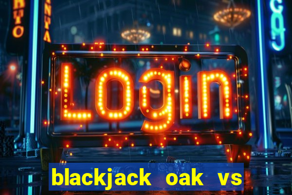 blackjack oak vs post oak