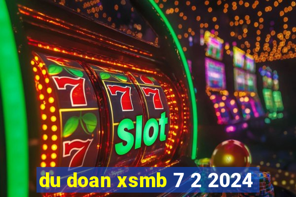 du doan xsmb 7 2 2024