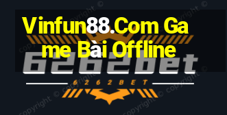 Vinfun88.Com Game Bài Offline