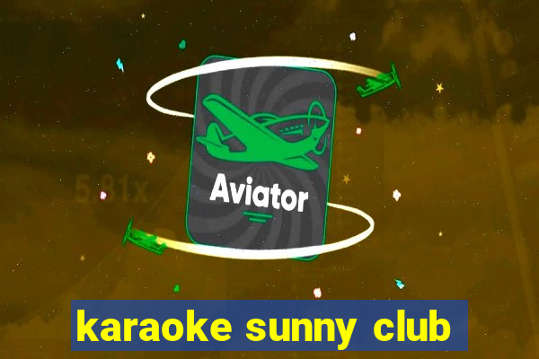 karaoke sunny club