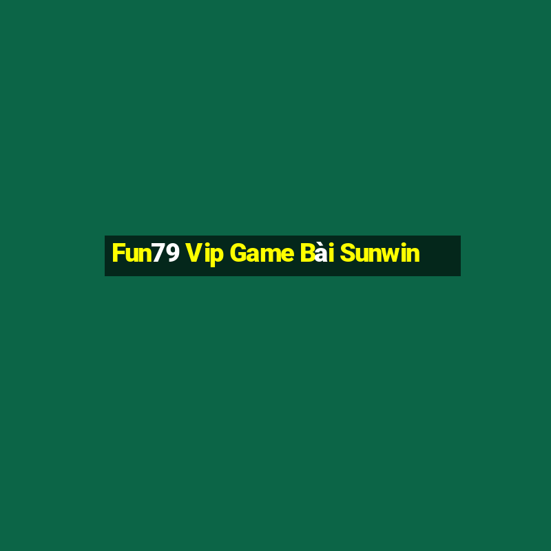 Fun79 Vip Game Bài Sunwin