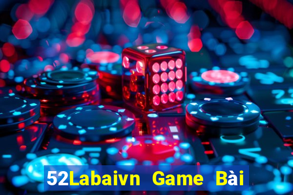 52Labaivn Game Bài Nổ Hũ Uy Tín