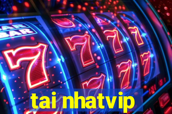 tai nhatvip