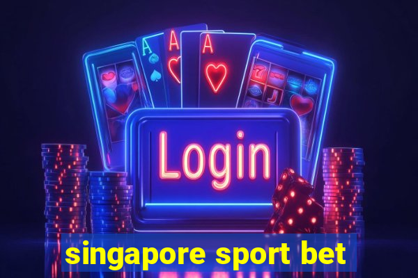 singapore sport bet