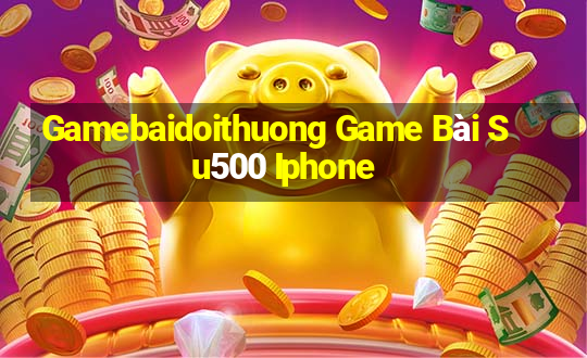 Gamebaidoithuong Game Bài Su500 Iphone