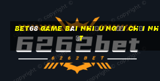 Bet68 Game Bài Nhiều Người Chơi Nhất