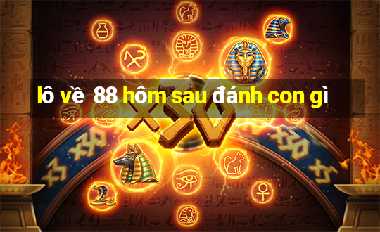 lô về 88 hôm sau đánh con gì