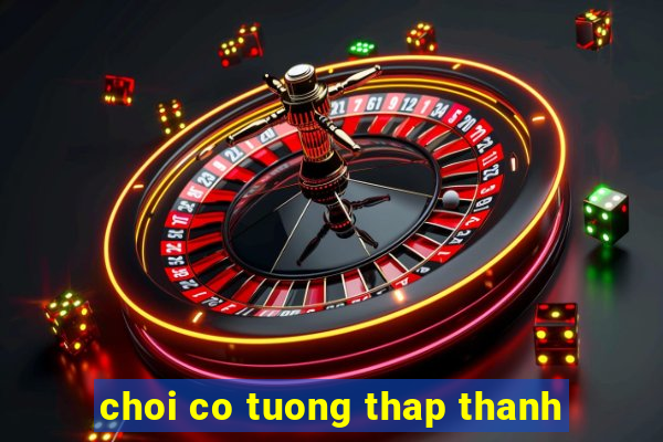 choi co tuong thap thanh