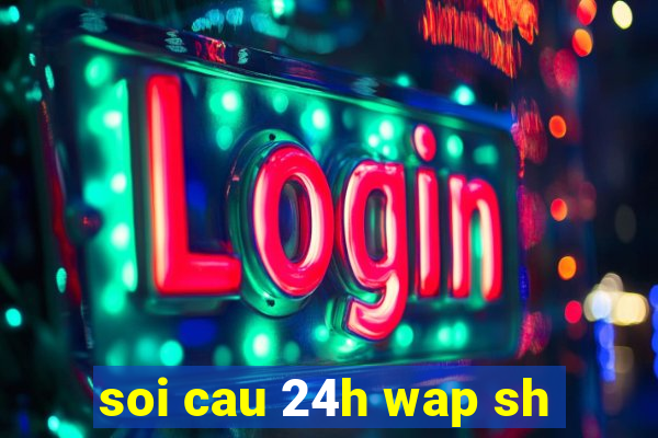 soi cau 24h wap sh