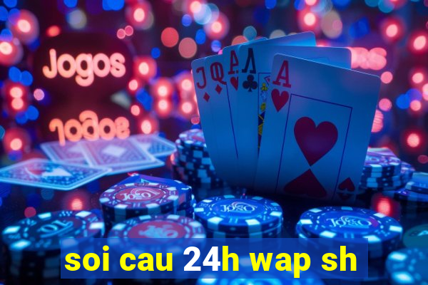 soi cau 24h wap sh