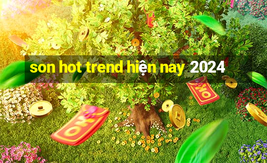 son hot trend hiện nay 2024