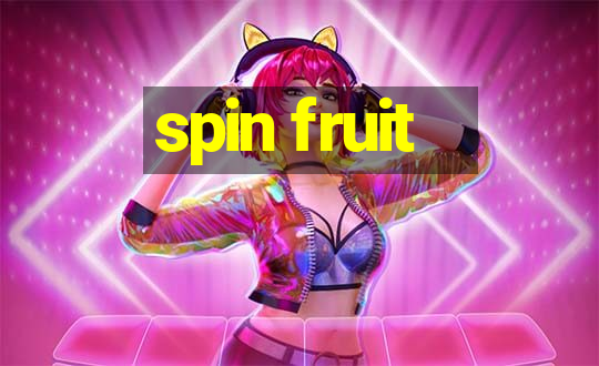 spin fruit