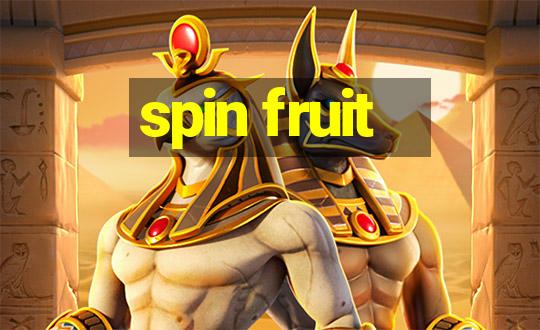 spin fruit