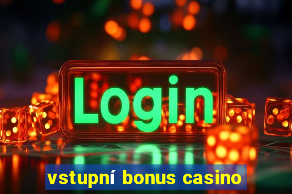 vstupni bonus casino