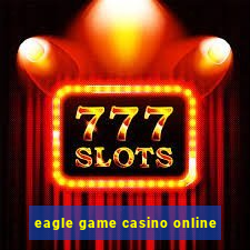 eagle game casino online