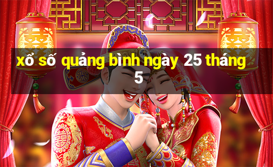 xổ số quảng bình ngày 25 tháng 5