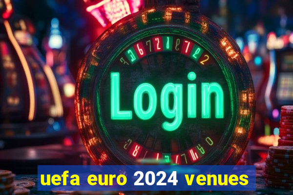 uefa euro 2024 venues