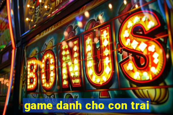 game danh cho con trai