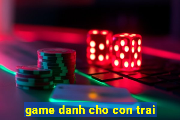 game danh cho con trai