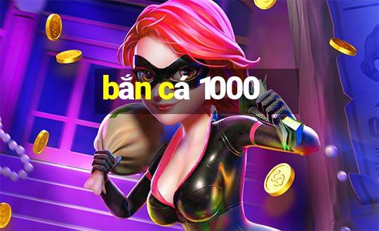 bắn cá 1000