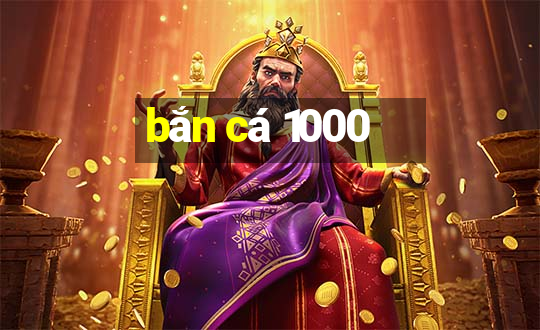 bắn cá 1000